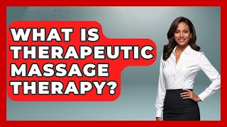 What Is Therapeutic Massage Therapy? - Holistic Balance And Bliss
