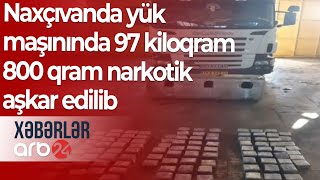 Naxçıvanda yük maşınında 97 kiloqram 800 qram narkotik aşkar edilib – Xəbərlər