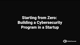 Starting from Zero: Building a Cybersecurity Program in a Startup | SideChannel | vCISO