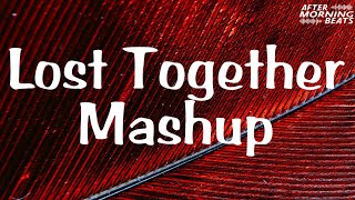 Lost Together Mashup - Aftermorning Beats | Chillout Mashup | Morning Chillout | Heart Touching |