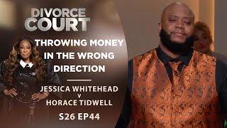 Throwing Money In the Wrong Direction: Jessica Whitehead v Horace Tidwell - Season 26 Episode 44