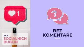 #1 Bez sociálních bublin | podcast Bez komentáře