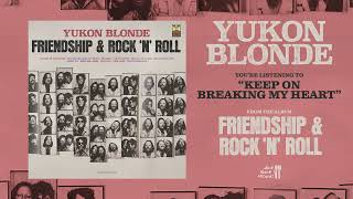 Yukon Blonde - Keep on Breaking My Heart