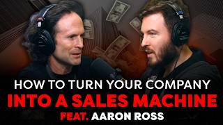 Turning Your Company Into a Sales Machine: Aaron Ross's $100M Practices