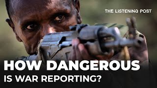 War reporting in Ukraine and Ethiopia | The Listening Post