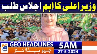 Geo Headlines at 5 AM - CM Maryam Nawaz Important Meeting | 27th May 2024