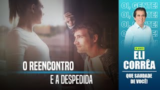 O reencontro e a despedida  | Eli Corrêa Oficial |