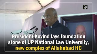 President Kovind lays foundation stone of UP National Law University, new complex of Allahabad HC