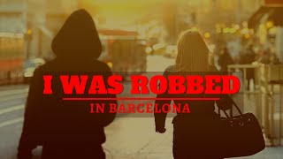 I WAS ROBBED IN BARCELONA: full story explained