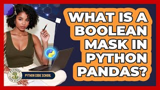 What Is A Boolean Mask In Python Pandas? - Python Code School
