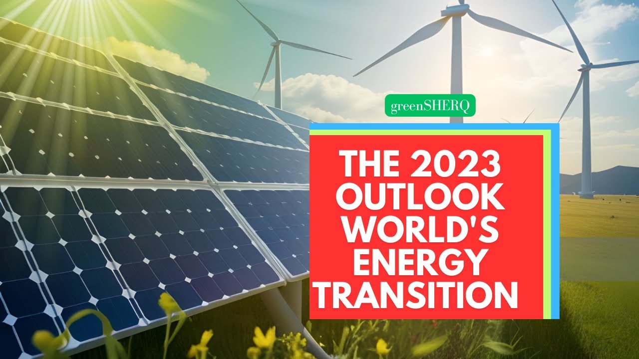 The 2023 World's Energy Transition Outlook #globalwarming #energy # ...