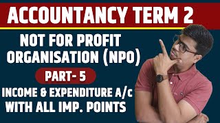 Income & Expenditure Account. NPO Part 5 | Term 2 Accounts | All Important Points | 5 Marks In Board