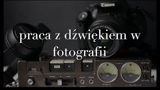 Praca z dźwiękiem w fotografii. Tworzymy fotocast. Cz.2