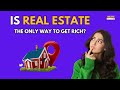 Is Real Estate the Only Way to Get Rich? |Holistic Investment