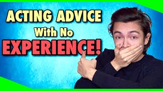 Acting Advice For Beginners With No EXPERIENCE | Acting Advice