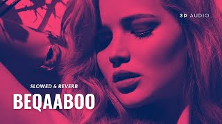 Beqaaboo (Slowed & Reverb) 3D Audio + Bass Boost | Savera, Shalmali Kholgade, OAFF | Gehraiyaan
