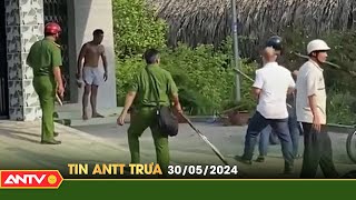 Tin tức an ninh trật tự nóng, thời sự Việt Nam mới nhất 24h trưa ngày 30/5 | ANTV