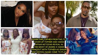 WANNI AND TOPHER FRONTING TO COVER UP TOPHER AND HANDI AFFAIR NETIZENS REVEAL AS SHAUN \u0026 ONYEKA