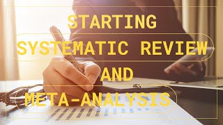 Starting Systematic Review and Meta-analysis (Part 1)