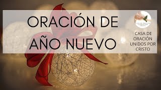 ORACIÓN DE AÑO NUEVO 🎄📖 CASA DE ORACIÓN UNIDOS POR CRISTO