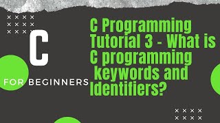 C Programming Tutorial 3 - What is C programming keywords and Identifiers?