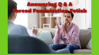 Forced Feminization Fetish Q A