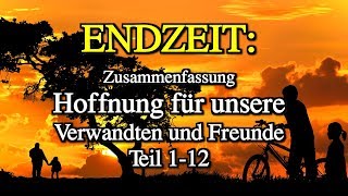 070 - ENDZEIT: Zusammenfassung -  Hoffnung für unsere Verwandten und Freunde - Teil 1-12