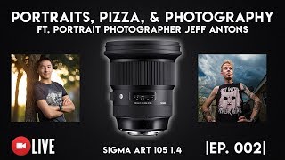 Sigma Art 105 1.4 \u0026 Prime Lenses - Portraits, Pizza, \u0026 Photography Episode 002 w/ Jeff Antons