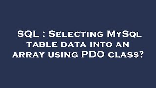 SQL : Selecting MySql table data into an array using PDO class?