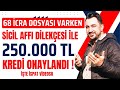 68 İcra Dosyası Varken 250.000 TL Kredi Onaylandı ! İşte İspat Videosu