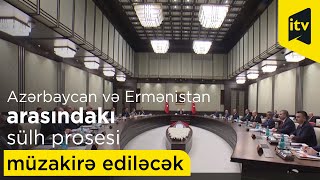 Azərbaycan və Ermənistan arasındakı sülh prosesi müzakirə ediləcək