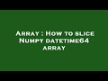 Array : How to slice Numpy datetime64 array