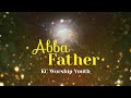 ABBA FATHER - KC WORSHIP YOUTH ( Official Lyric Video )