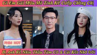 Cô Em Gái Mưu Mô Tính Kế Cướp Chồng Chị - Bị Anh Rể Nhìn Thấu Tâm Cơ Và Cái Kết Nhớ Đời