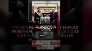 TRUMP-SAUDI RELATIONS UNDER PRESSURE AS GULF TENSIONS GROW