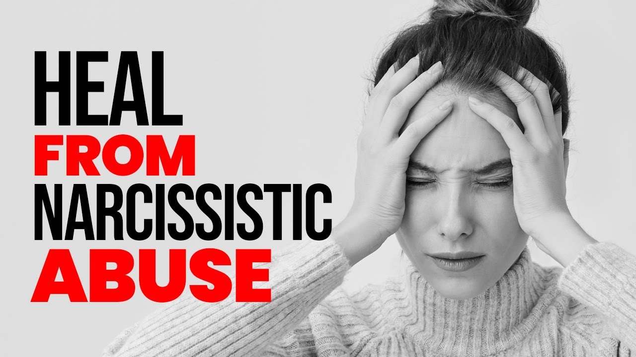 6 Methods To Heal Narcissistic Abuse And Trauma - YouTube