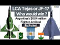 LCA Tejas or JF-17, who will win Argentina's $684 million Fighter Jet Deal