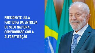 Presidente Lula participa da entrega do Selo Nacional Compromisso com a Alfabetização