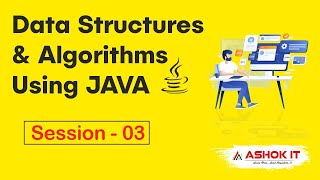 Data Structures & Algorithms Using Java | Session - 03 | Ashok IT.