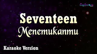 Seventeen - Menemukanmu (Karaoke Version)