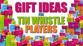 GIFT IDEAS FOR TIN WHISTLE PLAYERS | What To Buy A Whistler?