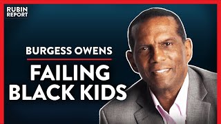 Liberal Education Is Creating Hopeless Black Kids (Pt. 3) | Burgess Owens | POLITICS | Rubin Report