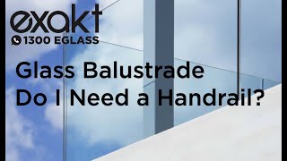 Glass Balustrade - Do I need a Handrail?