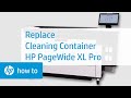 Replace the Cleaning Container in the HP Pagewide XL printer series | HP