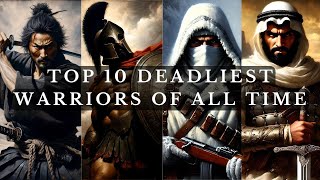 Top 10 DEADLIEST Warriors of All Time - Ranked & Explained!