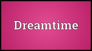 Dreamtime Meaning