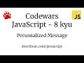 Codewars - Javascript - Personalized Message