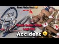 Accident Ho Gaya Himashu Bhai ka | Cycle Tut Gayi | Chot Bhi Lag Gayi