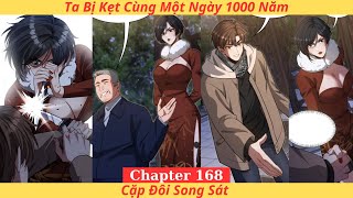 Ta Bị Kẹt Cùng Một Ngày 1000 Năm-Chapter 168 | Cặp Đôi Song Sát