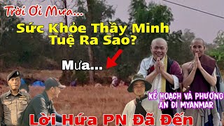 Trời Mưa Sức Khỏe Thầy Minh Tuệ..Kế Hoạch Và Phương Án Đi Myanmar..Ngày Hẹn Của PN Đã Đến